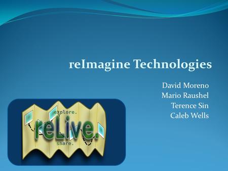 David Moreno Mario Raushel Terence Sin Caleb Wells reImagine Technologies.