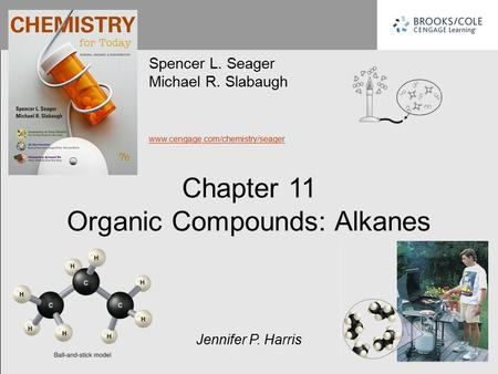 Chapter 11 Organic Compounds: Alkanes Spencer L. Seager Michael R. Slabaugh www.cengage.com/chemistry/seager Jennifer P. Harris.