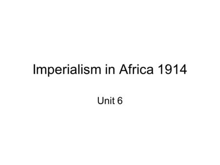 Imperialism in Africa 1914 Unit 6. The Partition of Africa Mid 1800s – European explorers & missionaries venture into Africa interior (David Livingstone.