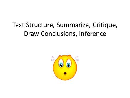 Text Structure, Summarize, Critique, Draw Conclusions, Inference.