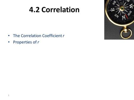 4.2 Correlation The Correlation Coefficient r Properties of r 1.