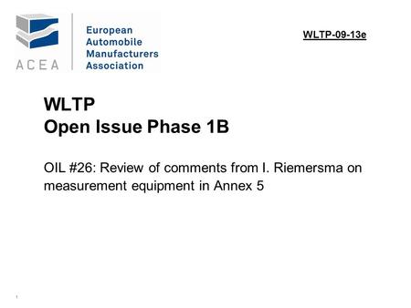 1 WLTP Open Issue Phase 1B OIL #26: Review of comments from I. Riemersma on measurement equipment in Annex 5. WLTP-09-13e.
