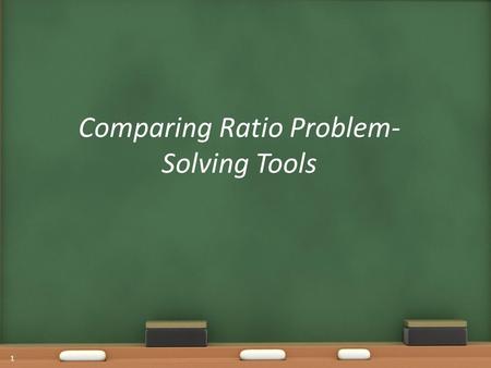 Comparing Ratio Problem- Solving Tools 1 Warm Up SWBAT find similarities and differences among several ratio problem-solving methods. Language Objective: