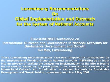 Eurostat/UNSD Conference on International Outreach and Coordination in National Accounts for Sustainable Development and Growth 6-8 May, Luxembourg These.