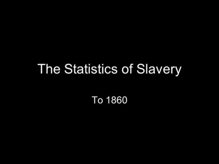 The Statistics of Slavery To 1860. “An American Slave Market” by Taylor, 1852.