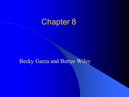 Chapter 8 Chapter 8 Becky Garza and Bettye Wiley.