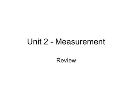 Unit 2 - Measurement Review.