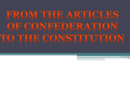 Articles of Confederation Was too weak…. Can you remember the five main reasons?