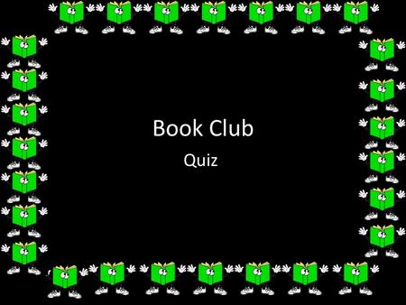 Book Club Quiz. 1. Can you connect the teacher to their favourite book? Draw a line to connect them. Miss. McDonald Mrs. Chambers Mr. Husbands Mr. Hawkins.