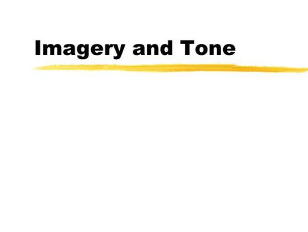 Imagery and Tone. Imagery zAn image is language that describes something that can be seen, heard, touched, tasted, or smelled. zThe images in a literary.