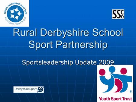 Rural Derbyshire School Sport Partnership Sportsleadership Update 2009.