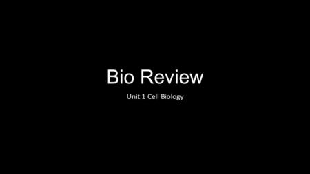 Bio Review Unit 1 Cell Biology.