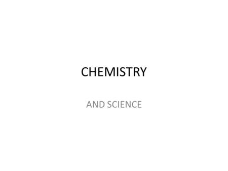 CHEMISTRY AND SCIENCE.