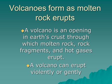 Volcanoes form as molten rock erupts