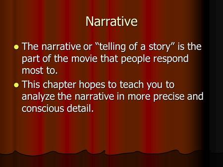 Narrative The narrative or “telling of a story” is the part of the movie that people respond most to. The narrative or “telling of a story” is the part.