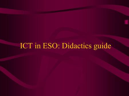 ICT in ESO: Didactics guide. 1st ESO (age:12-13) Basic hardware for ICT and a new concept: the program. The Internet network. Text processor applications.
