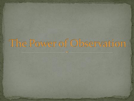 The Power of Observation