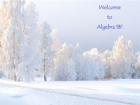 Thursday November 12, 2009 Welcome to Algebra 1B!.