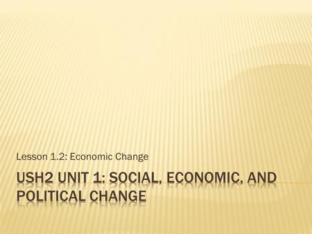 Lesson 1.2: Economic Change.  What did you learn yesterday about social change? How is women’s rights, Civil Rights, and the counter-culture examples.