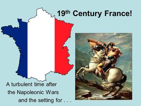 19th Century France! A turbulent time after the Napoleonic Wars