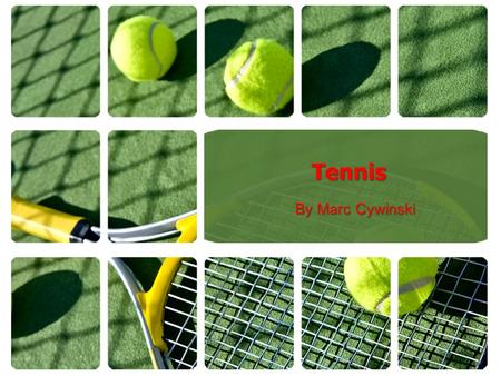 Tennis By Marc Cywinski. Why Tennis? I have been playing since I was young. One of my favorite things to do. Whole family enjoys it and one of the most.