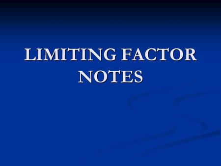 LIMITING FACTOR NOTES. HABITAT Habitat - type of environment in which a particular species lives Habitat - type of environment in which a particular species.