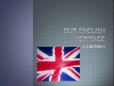 C.2 SECTION 2.  Many of the rights that American citizens enjoy can be traced back to the political and legal traditions of England  Before the British.