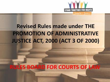 1 Revised Rules made under THE PROMOTION OF ADMINISTRATIVE JUSTICE ACT, 2000 (ACT 3 OF 2000) RULES BOARD FOR COURTS OF LAW.