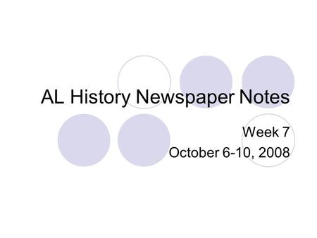 AL History Newspaper Notes Week 7 October 6-10, 2008.