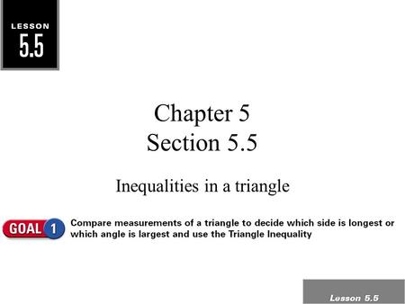 Chapter 5 Section 5.5 Inequalities in a triangle.