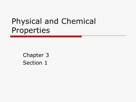 Physical and Chemical Properties Chapter 3 Section 1.