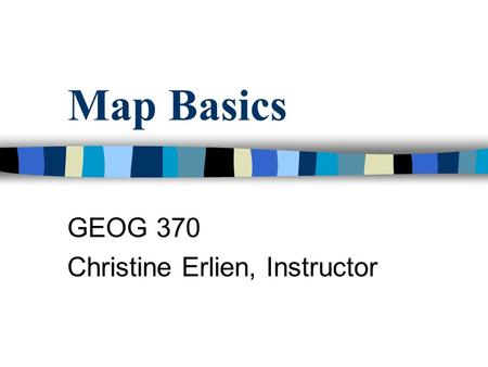GEOG 370 Christine Erlien, Instructor
