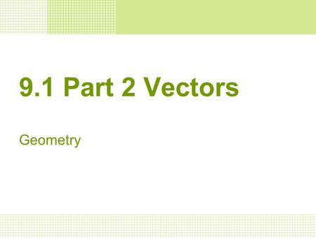 9.1 Part 2 Vectors Geometry.