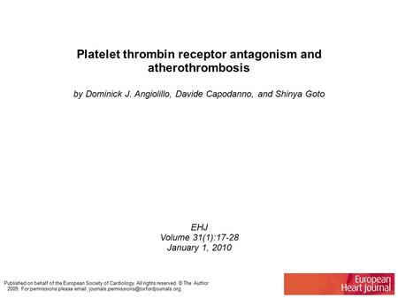 Platelet thrombin receptor antagonism and atherothrombosis by Dominick J. Angiolillo, Davide Capodanno, and Shinya Goto EHJ Volume 31(1):17-28 January.