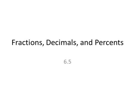 Fractions, Decimals, and Percents 6.5. Percent Ratio compares a number to a 100.