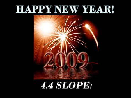 HAPPY NEW YEAR! 4.4 SLOPE!.