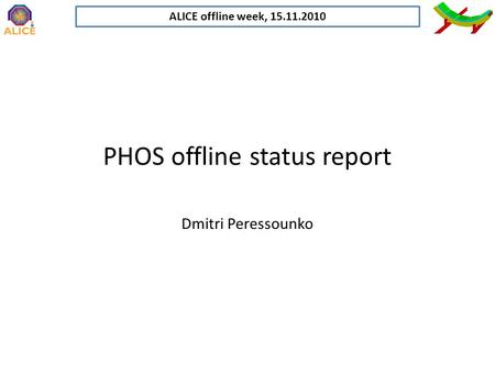 PHOS offline status report Dmitri Peressounko ALICE offline week, 15.11.2010.
