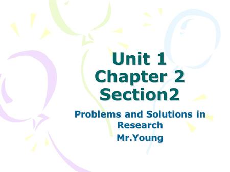 Unit 1 Chapter 2 Section2 Problems and Solutions in Research Mr.Young.