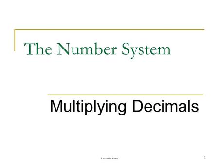 The Number System Multiplying Decimals © 2013 Meredith S. Moody.