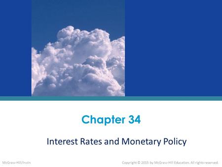 Interest Rates and Monetary Policy Chapter 34 McGraw-Hill/IrwinCopyright © 2015 by McGraw-Hill Education. All rights reserved.