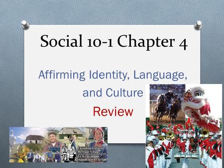 Social 10-1 Chapter 4 Affirming Identity, Language, and Culture Review.