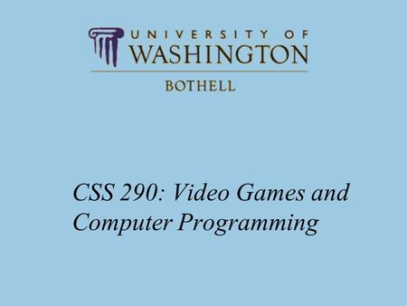 CSS 290: Video Games and Computer Programming. CSS 2902 Reading: Conditional Statements PLAD Ch 4 –The objective for this book is to provide you with.