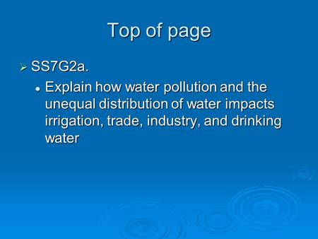 Top of page  SS7G2a. Explain how water pollution and the unequal distribution of water impacts irrigation, trade, industry, and drinking water Explain.