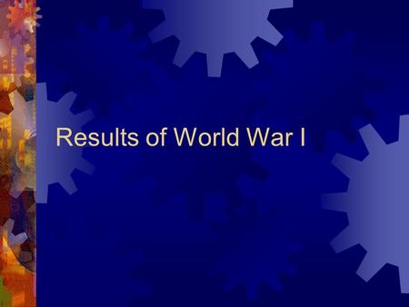 Results of World War I. Political  U.S. emerged as a leading world power  Dethroned 3 major European dynasties  Hehenzollerns in Germany  Hapsburgs.