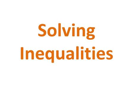 Solving Inequalities. We solve inequalities, just like regular algebraic expressions with equal signs (=). Just pretend the inequality is an equal sign!!!