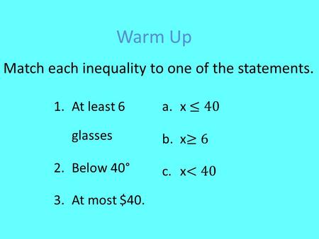 Warm Up Match each inequality to one of the statements.