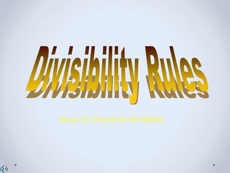 Ways to Check for Divisibility Dividing By 1 All numbers are divisible by 1.