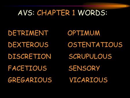 AVS: CHAPTER 1 WORDS: DETRIMENT OPTIMUM DEXTEROUS OSTENTATIOUS