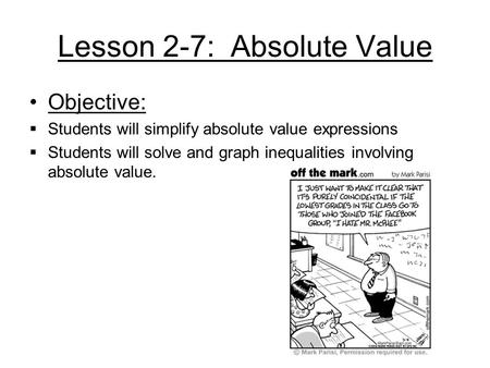 Lesson 2-7: Absolute Value Objective:  Students will simplify absolute value expressions  Students will solve and graph inequalities involving absolute.