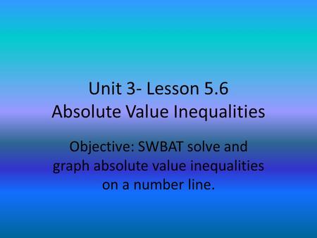 Unit 3- Lesson 5.6 Absolute Value Inequalities